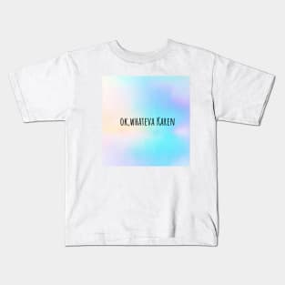 Ok, whateva Karen Kids T-Shirt